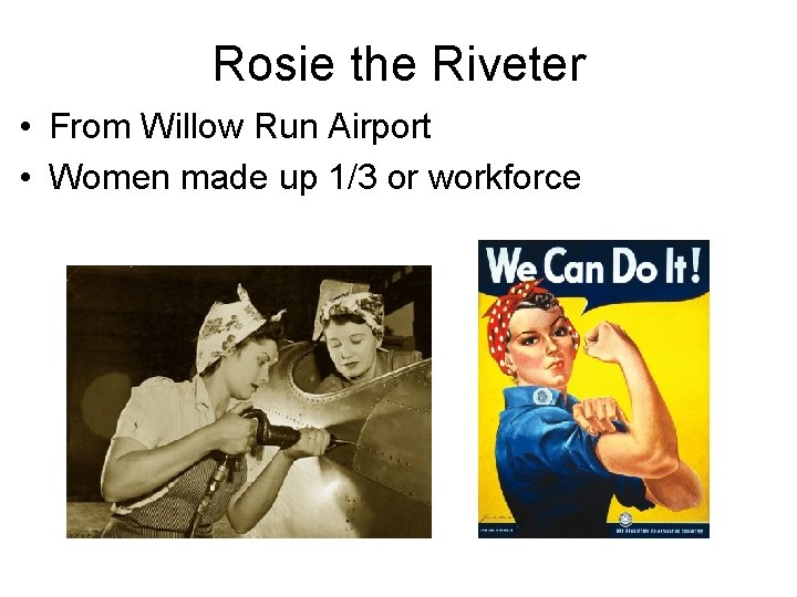 Rosie the Riveter • From Willow Run Airport • Women made up 1/3 or