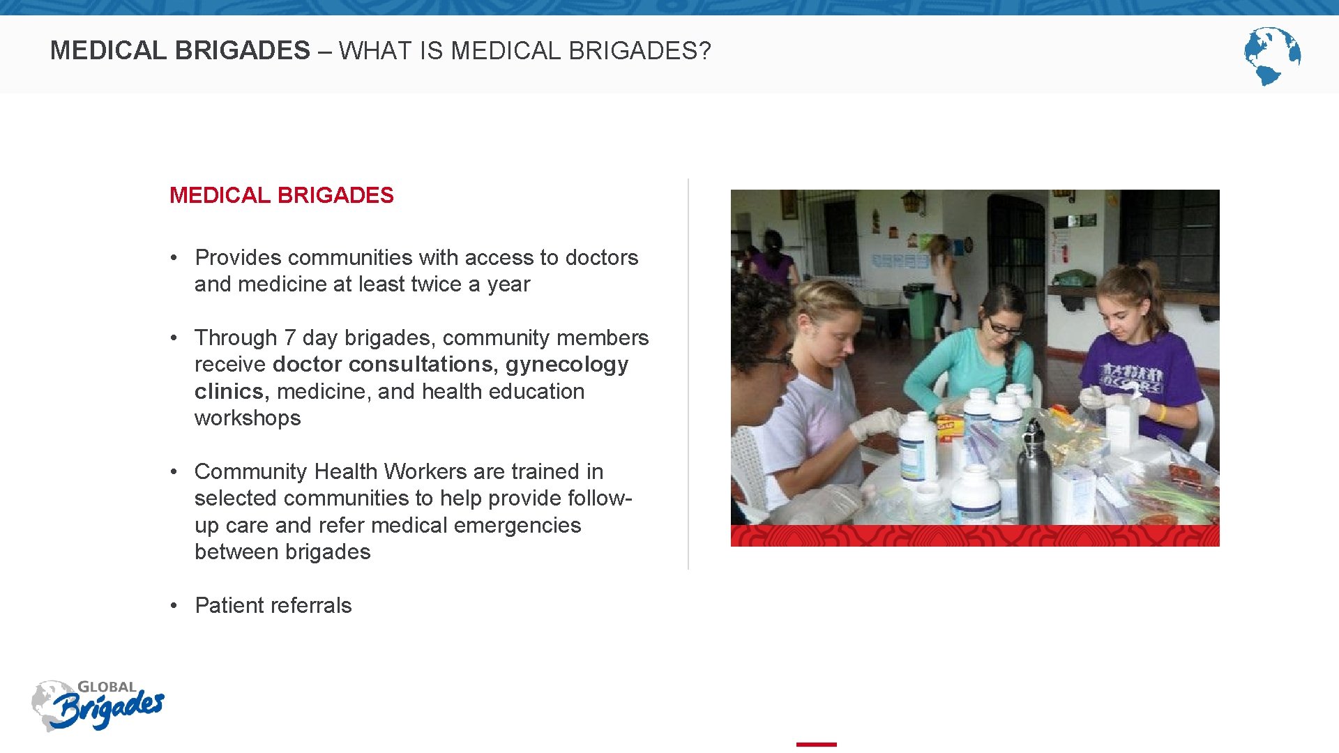 MEDICAL BRIGADES – WHAT IS MEDICAL BRIGADES? MEDICAL BRIGADES • Provides communities with access