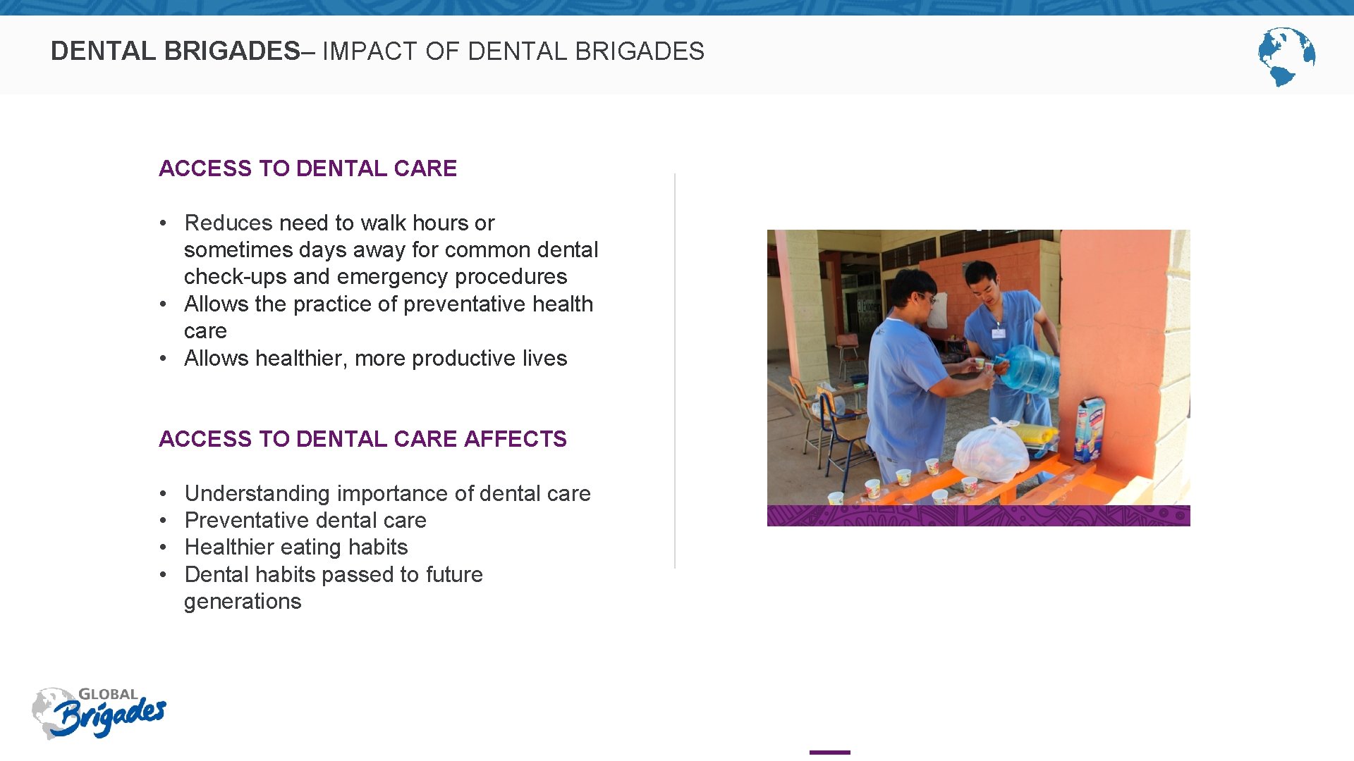 DENTAL BRIGADES– IMPACT OF DENTAL BRIGADES ACCESS TO DENTAL CARE • Reduces need to