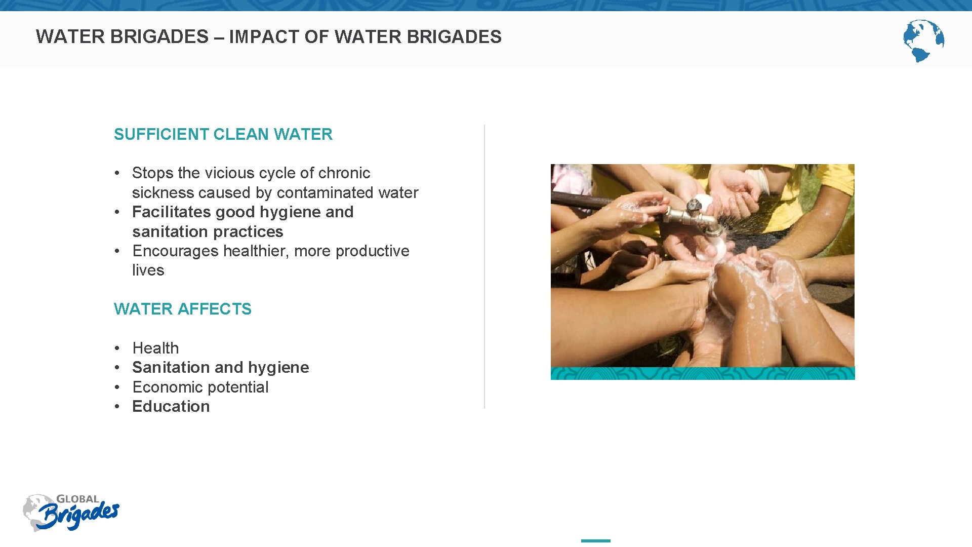 WATER BRIGADES – IMPACT OF WATER BRIGADES SUFFICIENT CLEAN WATER • Stops the vicious