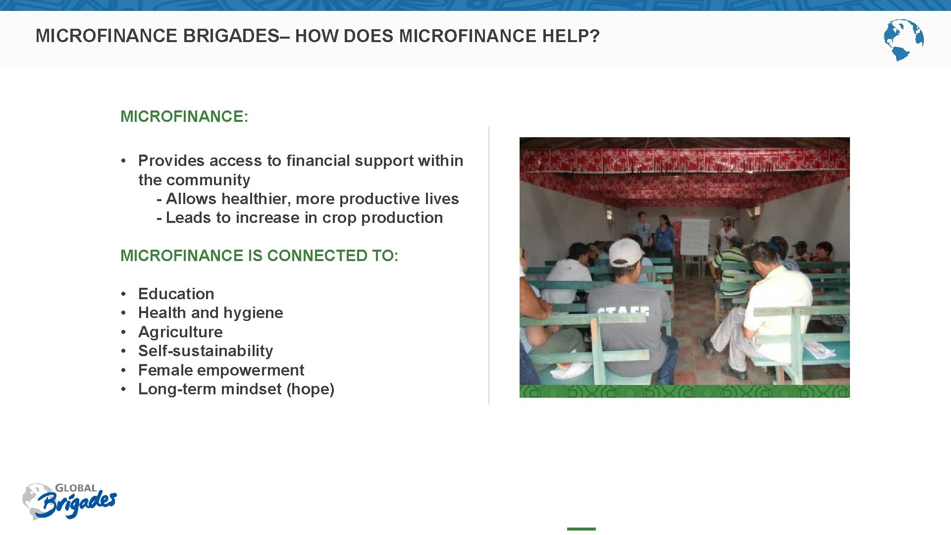 MICROFINANCE BRIGADES– HOW DOES MICROFINANCE HELP? MICROFINANCE: • Provides access to financial support within