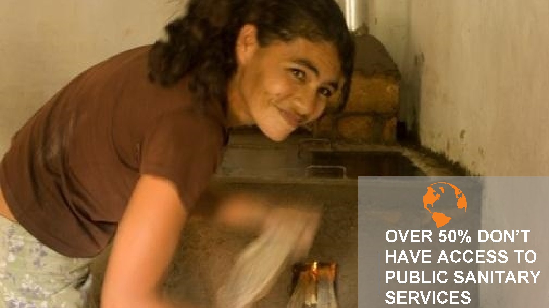 OVER 50% DON’T HAVE ACCESS TO PUBLIC SANITARY SERVICES 