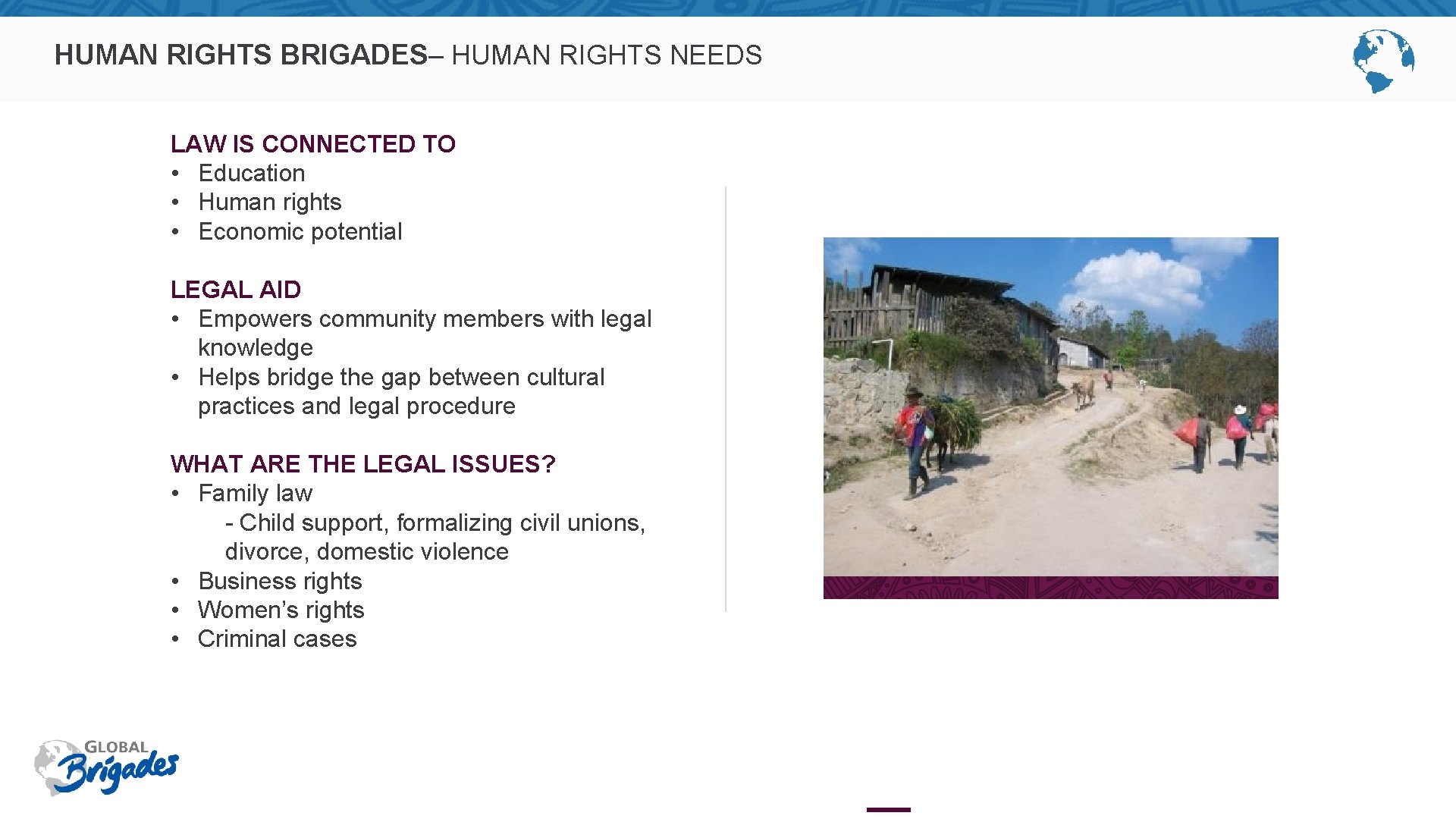 HUMAN RIGHTS BRIGADES– HUMAN RIGHTS NEEDS LAW IS CONNECTED TO • Education • Human