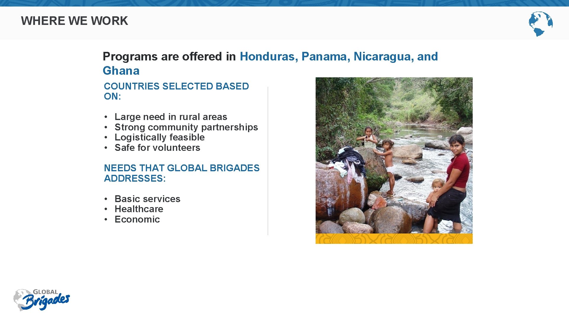 WHERE WE WORK Programs are offered in Honduras, Panama, Nicaragua, and Ghana COUNTRIES SELECTED