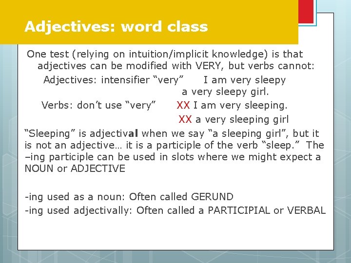 Adjectives: word class One test (relying on intuition/implicit knowledge) is that adjectives can be