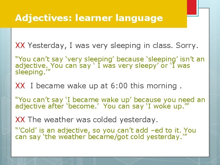 Adjectives: learner language XX Yesterday, I was very sleeping in class. Sorry. “You can’t