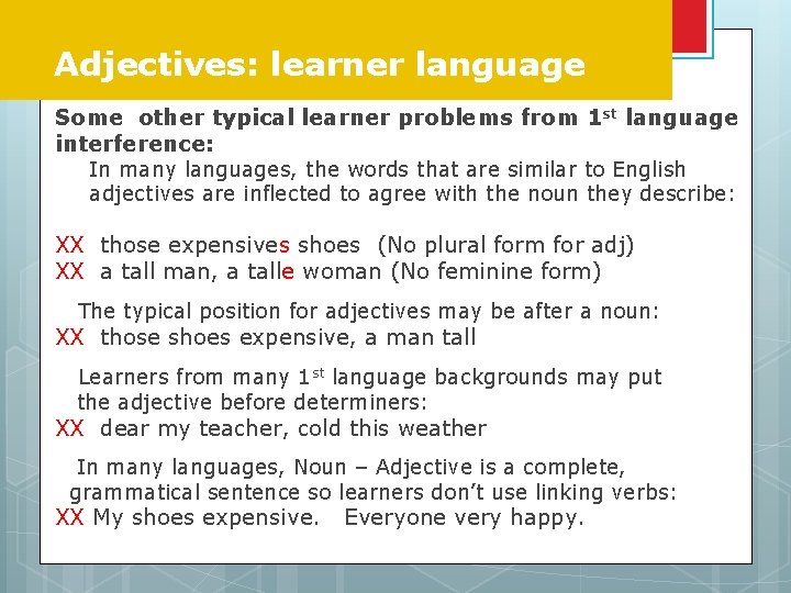 Adjectives: learner language Some other typical learner problems from 1 st language interference: In