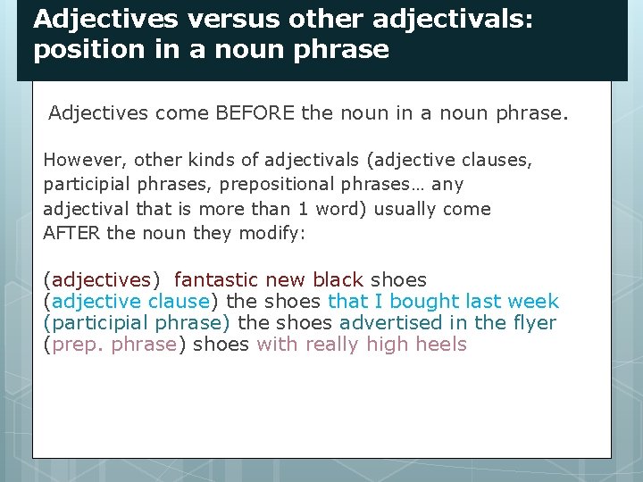 Adjectives versus other adjectivals: position in a noun phrase Adjectives come BEFORE the noun