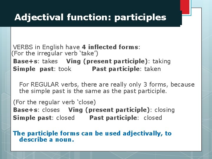 Adjectival function: participles VERBS in English have 4 inflected forms: (For the irregular verb