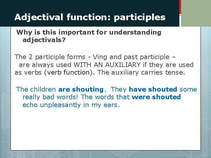 Adjectival function: participles Why is this important for understanding adjectivals? The 2 participle forms