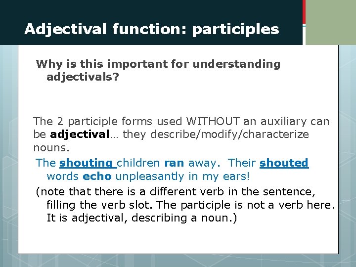 Adjectival function: participles Why is this important for understanding adjectivals? The 2 participle forms