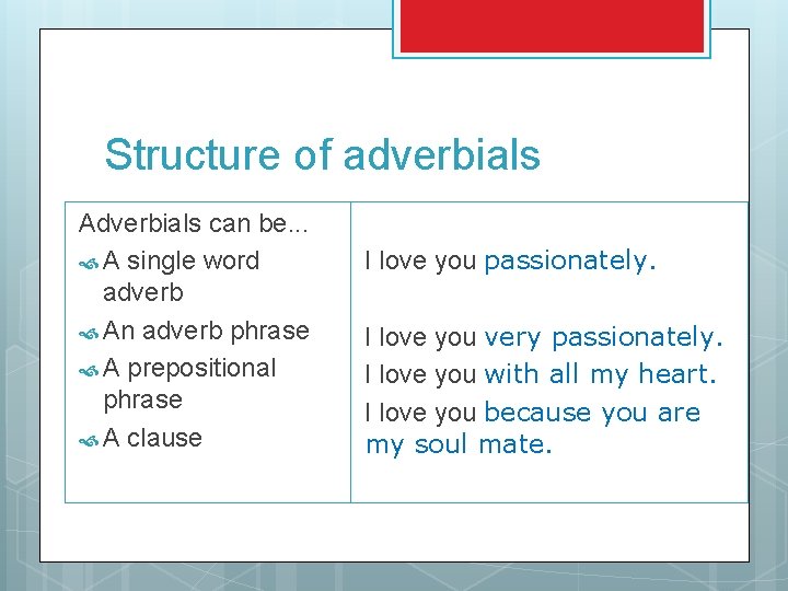 Structure of adverbials Adverbials can be. . . A single word adverb An adverb