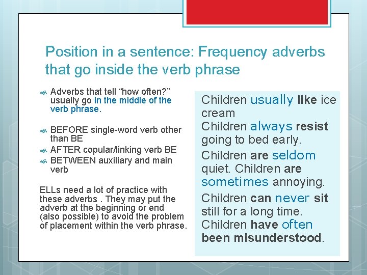Position in a sentence: Frequency adverbs that go inside the verb phrase Adverbs that