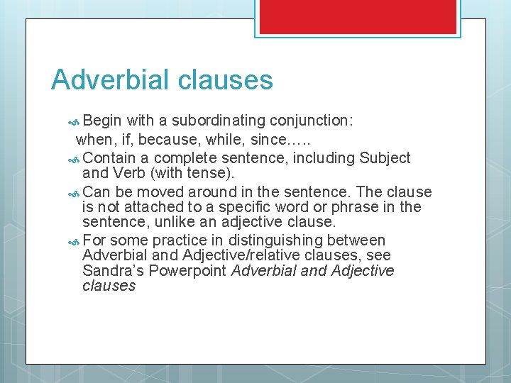 Adverbial clauses Begin with a subordinating conjunction: when, if, because, while, since…. . Contain