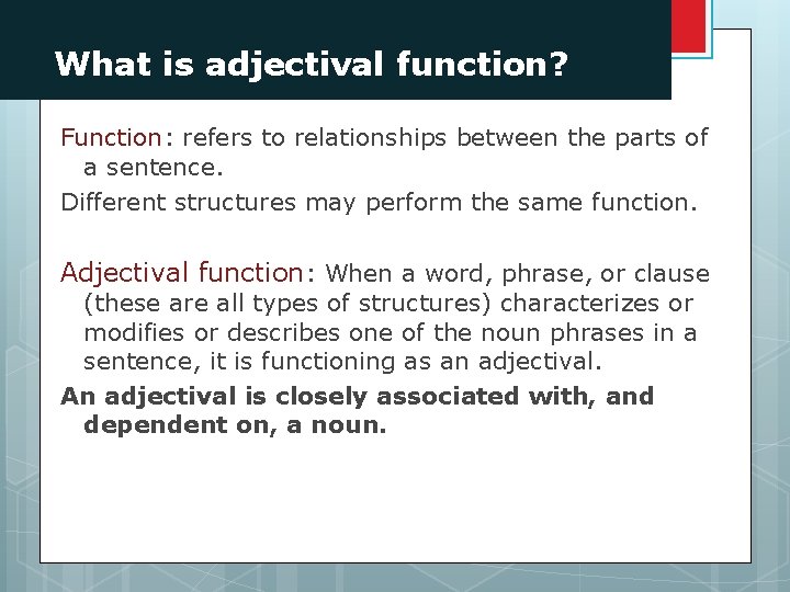 What is adjectival function? Function: refers to relationships between the parts of a sentence.