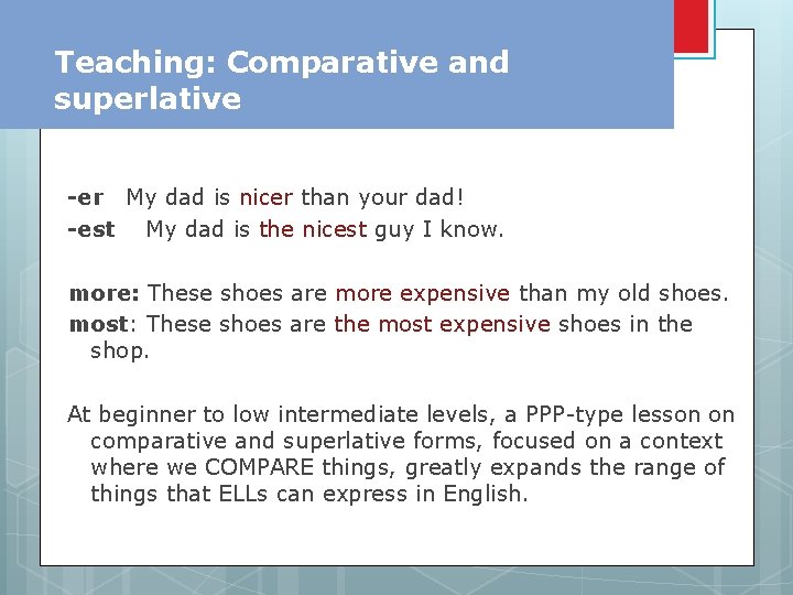 Teaching: Comparative and superlative -er My dad is nicer than your dad! -est My