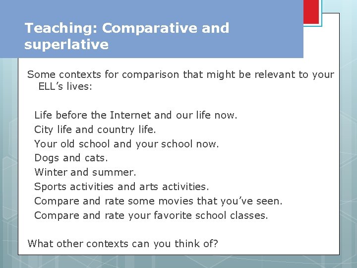 Teaching: Comparative and superlative Some contexts for comparison that might be relevant to your