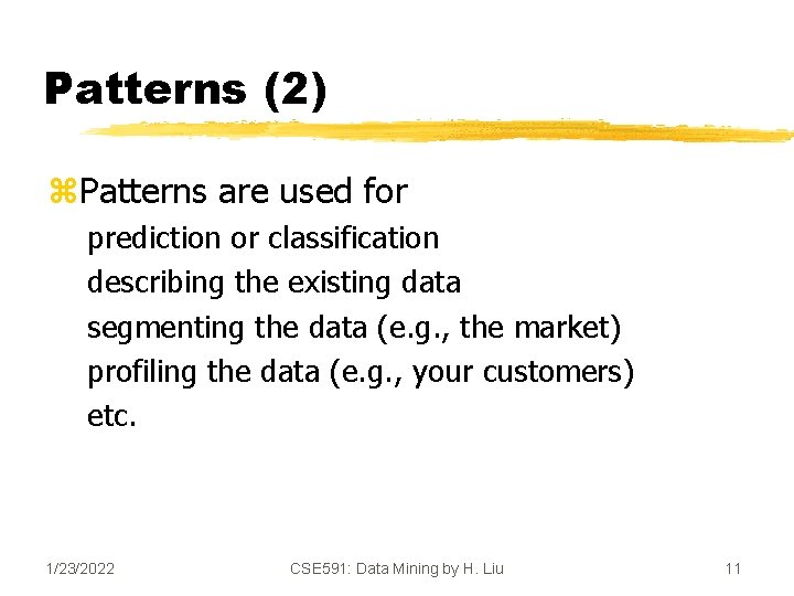 Patterns (2) z. Patterns are used for prediction or classification describing the existing data
