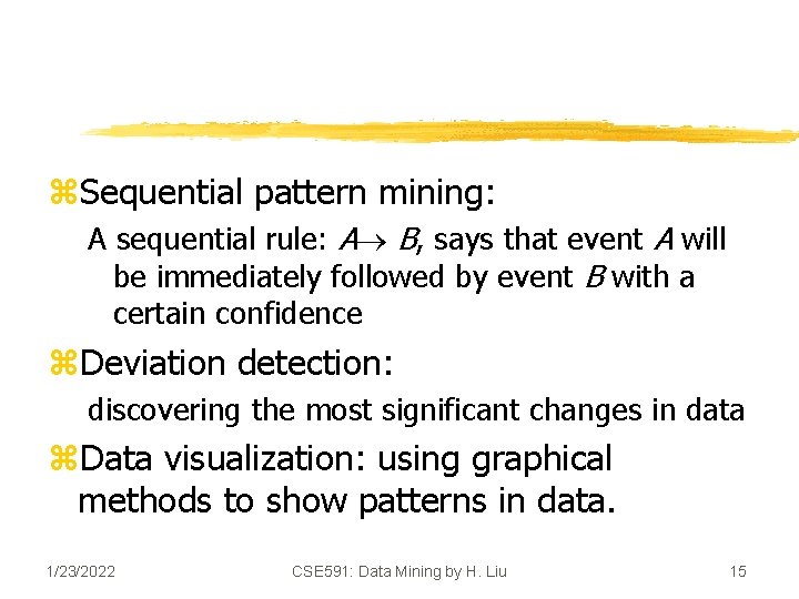 z. Sequential pattern mining: A sequential rule: A B, says that event A will