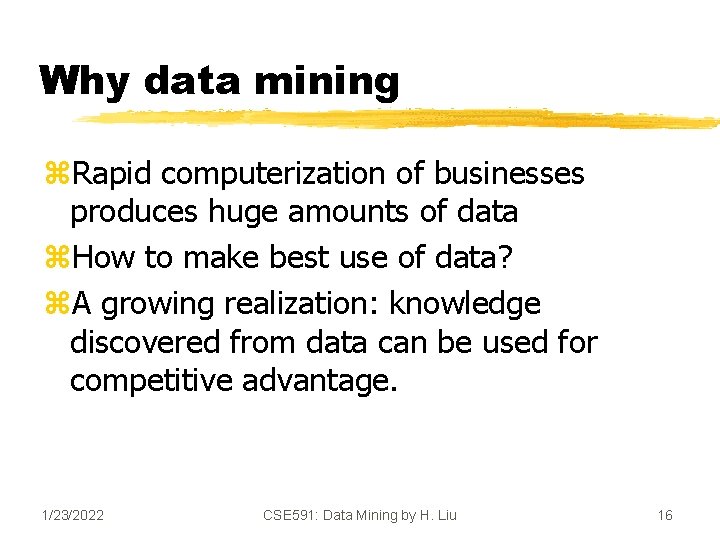 Why data mining z. Rapid computerization of businesses produces huge amounts of data z.