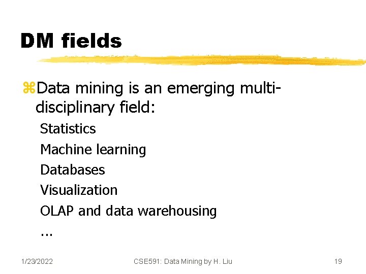 DM fields z. Data mining is an emerging multidisciplinary field: Statistics Machine learning Databases