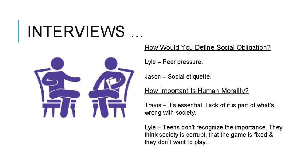 INTERVIEWS … How Would You Define Social Obligation? Lyle – Peer pressure. Jason –