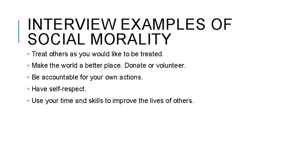 INTERVIEW EXAMPLES OF SOCIAL MORALITY • Treat others as you would like to be