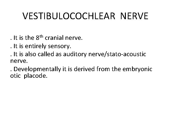 VESTIBULOCOCHLEAR NERVE. It is the 8 th cranial nerve. . It is entirely sensory.