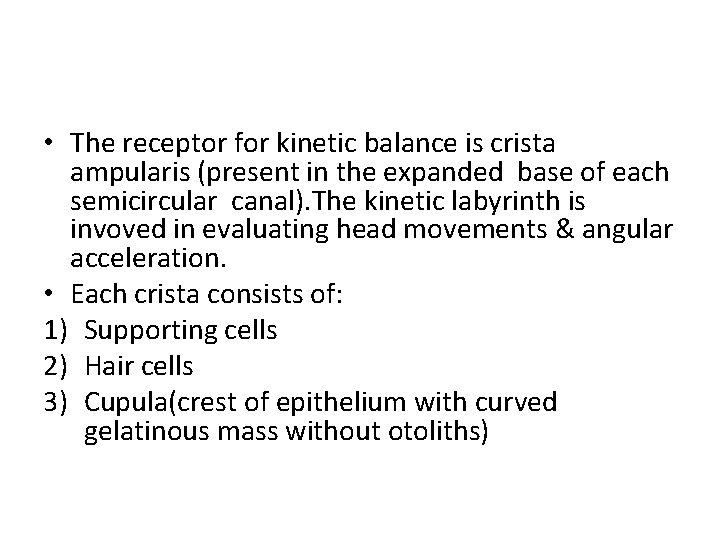  • The receptor for kinetic balance is crista ampularis (present in the expanded