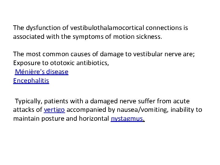 The dysfunction of vestibulothalamocortical connections is associated with the symptoms of motion sickness. The