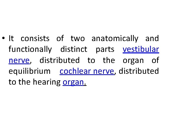  • It consists of two anatomically and functionally distinct parts vestibular nerve, distributed