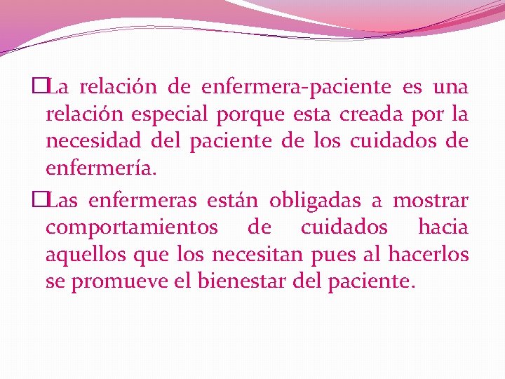 �La relación de enfermera-paciente es una relación especial porque esta creada por la necesidad