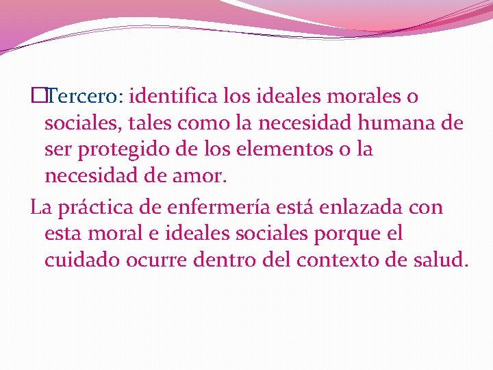 �Tercero: identifica los ideales morales o sociales, tales como la necesidad humana de ser