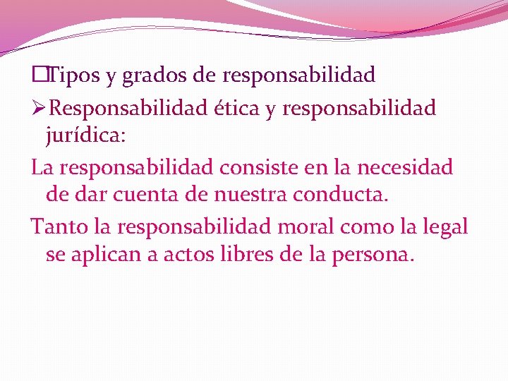 �Tipos y grados de responsabilidad ØResponsabilidad ética y responsabilidad jurídica: La responsabilidad consiste en