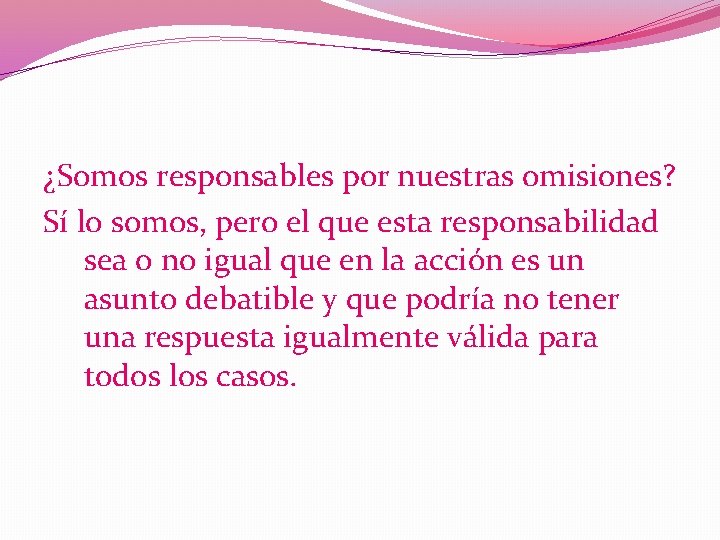 ¿Somos responsables por nuestras omisiones? Sí lo somos, pero el que esta responsabilidad sea