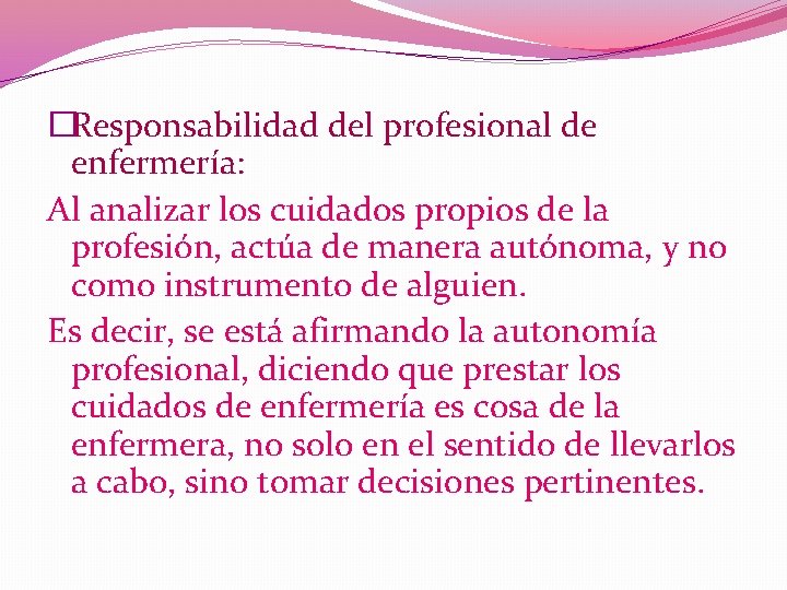 �Responsabilidad del profesional de enfermería: Al analizar los cuidados propios de la profesión, actúa