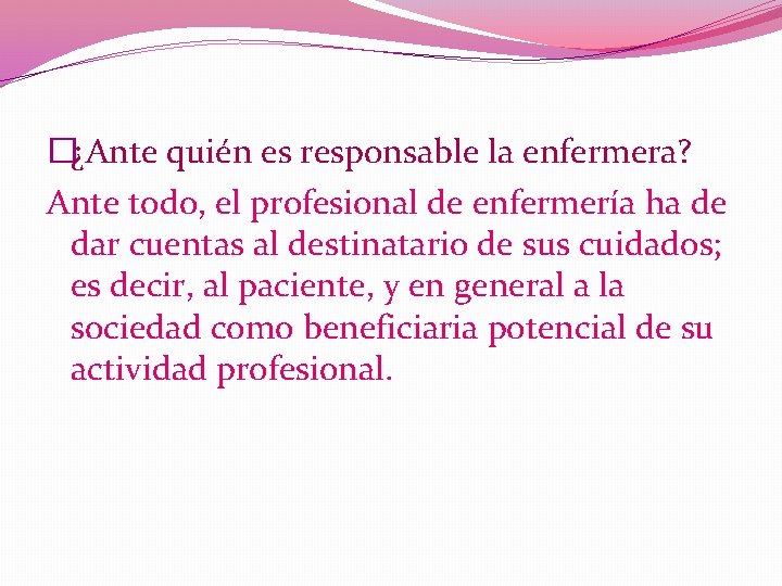 �¿Ante quién es responsable la enfermera? Ante todo, el profesional de enfermería ha de