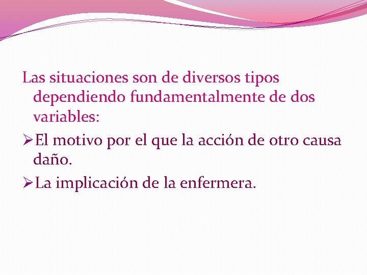 Las situaciones son de diversos tipos dependiendo fundamentalmente de dos variables: ØEl motivo por