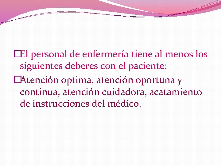 �El personal de enfermería tiene al menos los siguientes deberes con el paciente: �Atención