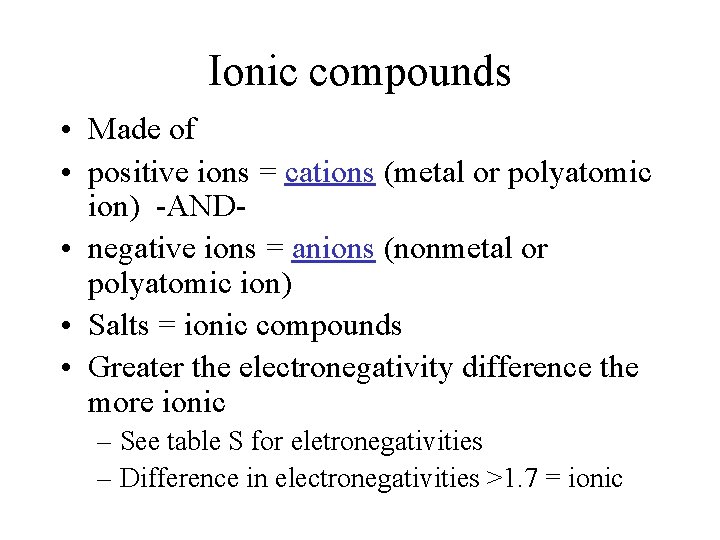 Ionic compounds • Made of • positive ions = cations (metal or polyatomic ion)
