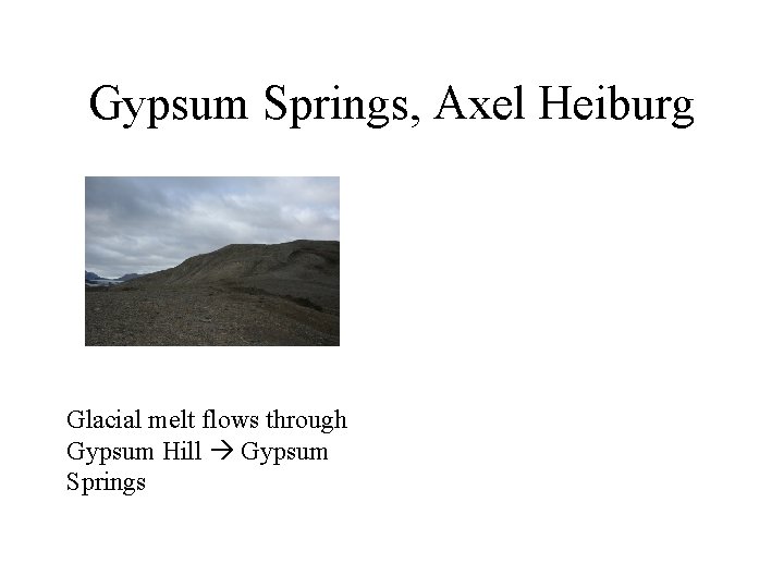 Gypsum Springs, Axel Heiburg Glacial melt flows through Gypsum Hill Gypsum Springs 