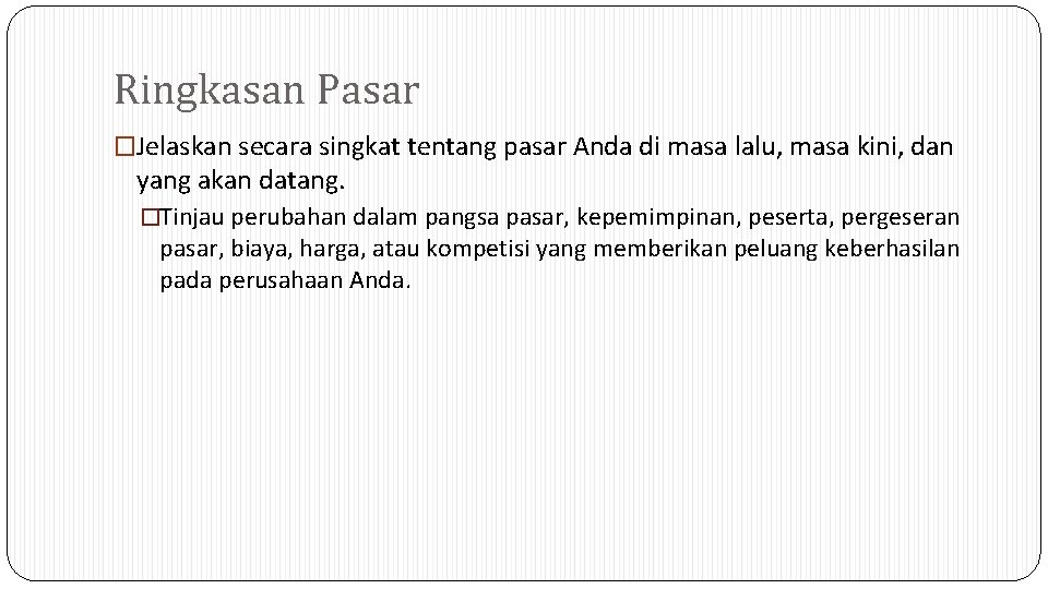 Ringkasan Pasar �Jelaskan secara singkat tentang pasar Anda di masa lalu, masa kini, dan