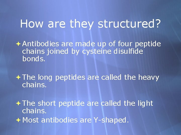 How are they structured? Antibodies are made up of four peptide chains joined by