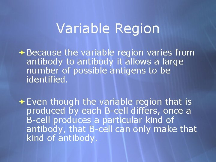 Variable Region Because the variable region varies from antibody to antibody it allows a