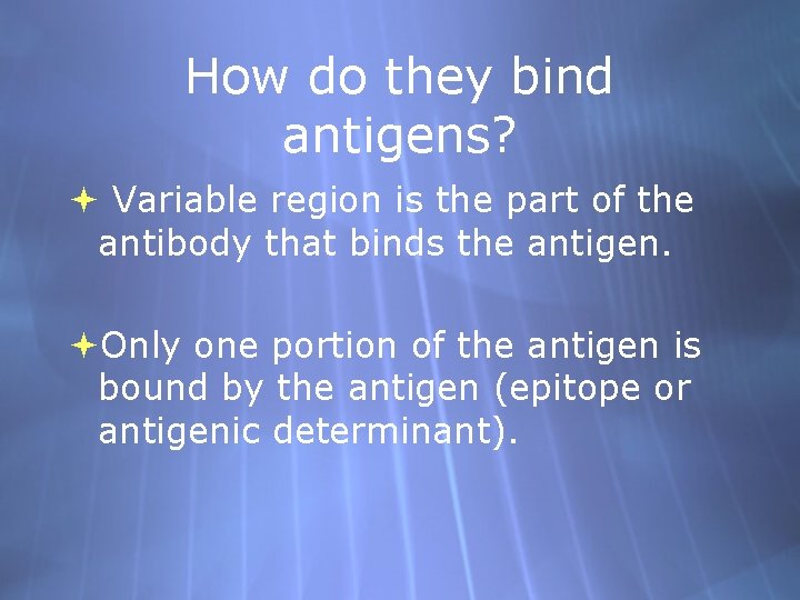 How do they bind antigens? Variable region is the part of the antibody that