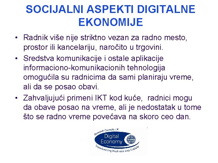 SOCIJALNI ASPEKTI DIGITALNE EKONOMIJE • Radnik više nije striktno vezan za radno mesto, prostor