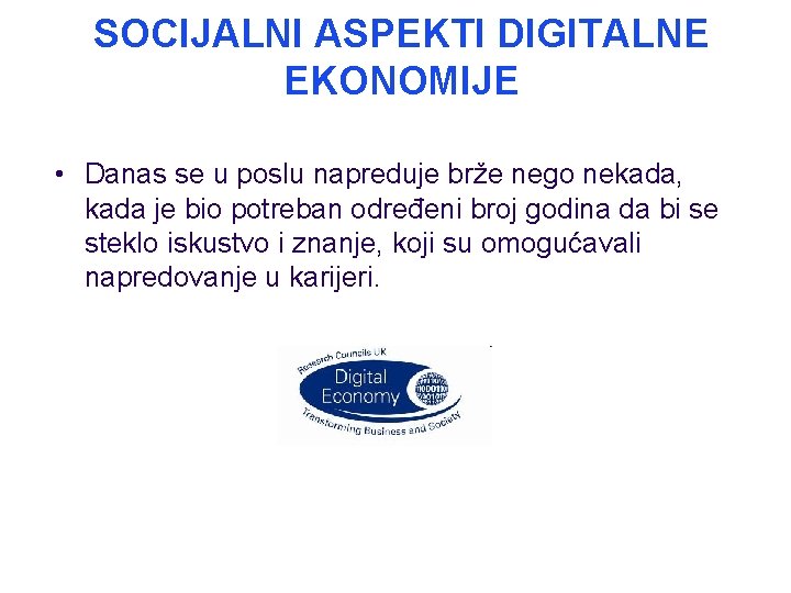 SOCIJALNI ASPEKTI DIGITALNE EKONOMIJE • Danas se u poslu napreduje brže nego nekada, kada