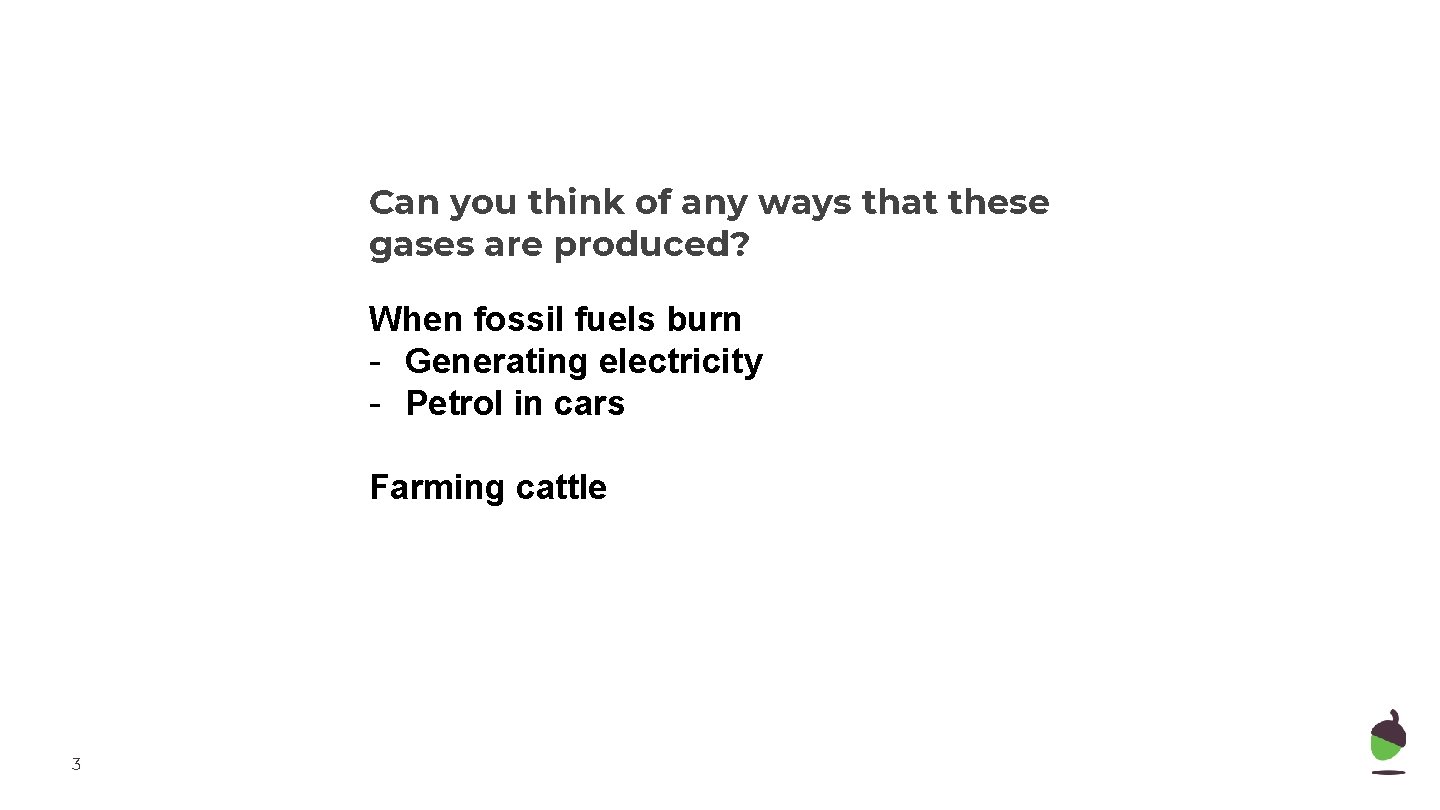 Can you think of any ways that these gases are produced? When fossil fuels