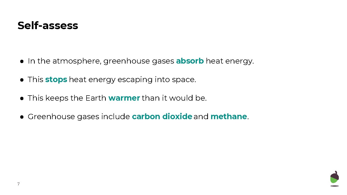 Self-assess ● In the atmosphere, greenhouse gases absorb heat energy. ● This stops heat