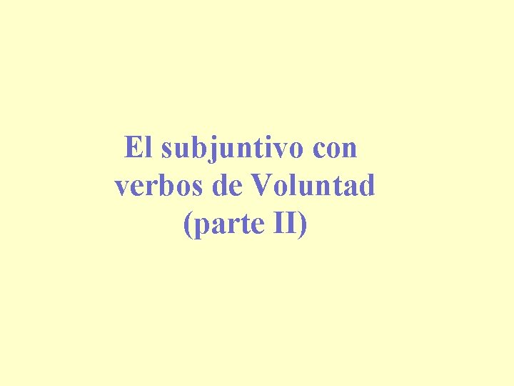 El subjuntivo con verbos de Voluntad (parte II) 